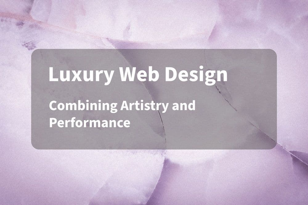 Why Luxury Website Design Demands Both Art and Technology