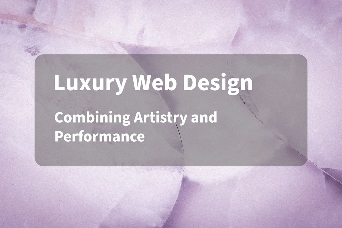 Why Luxury Website Design Demands Both Art and Technology